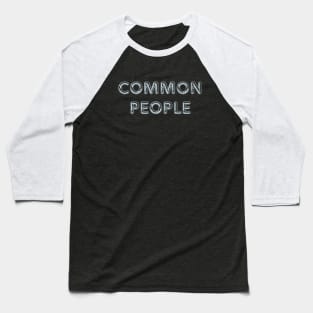 COMMON PEOPLE Baseball T-Shirt